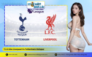 Tỷ Lệ Kèo Liverpool Vs Tottenham Hotspur