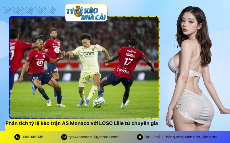 Phân tích tỷ lệ kèo trận AS Monaco với LOSC Lille từ chuyên gia